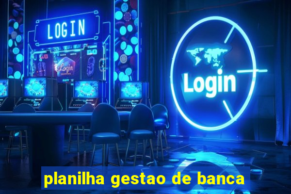 planilha gestao de banca